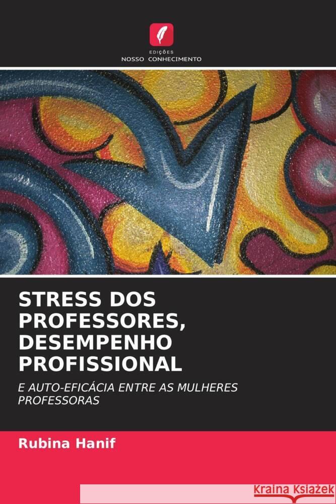 STRESS DOS PROFESSORES, DESEMPENHO PROFISSIONAL Hanif, Rubina 9786203104752 Edições Nosso Conhecimento - książka