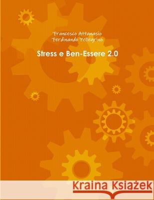 Stress e Ben-Essere 2.0 Francesco Attanasio Ferdinando Pellegrino 9781387015092 Lulu.com - książka