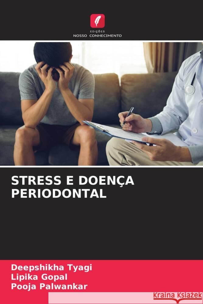 STRESS E DOENÇA PERIODONTAL Tyagi, Deepshikha, Gopal, Lipika, Palwankar, Pooja 9786204603988 Edições Nosso Conhecimento - książka