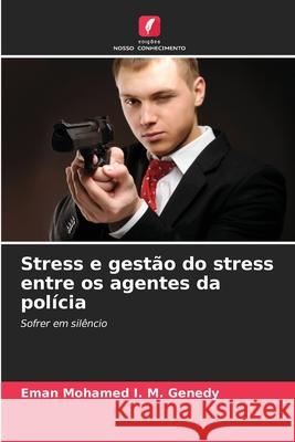 Stress e gest?o do stress entre os agentes da pol?cia Eman Mohamed I. M. Genedy 9786207569908 Edicoes Nosso Conhecimento - książka