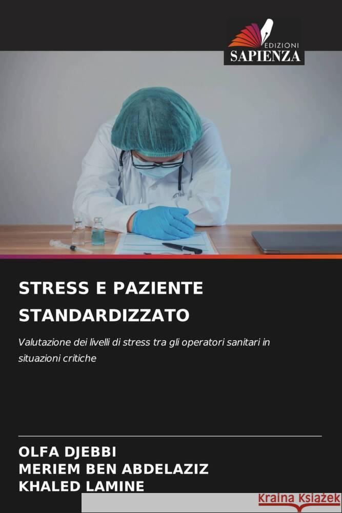 STRESS E PAZIENTE STANDARDIZZATO DJEBBI, OLFA, BEN ABDELAZIZ, MERIEM, LAMINE, KHALED 9786205219027 Edizioni Sapienza - książka