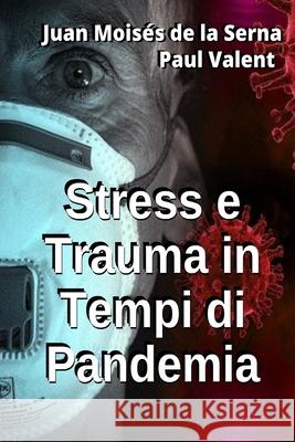 Stress e Trauma in Tempi di Pandemia Paul Valent, Juan Moisés de la Serna, Valeria Bragante 9788835420415 Tektime - książka