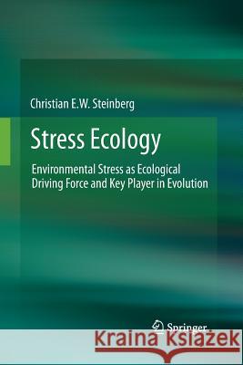 Stress Ecology: Environmental Stress as Ecological Driving Force and Key Player in Evolution Steinberg, Christian E. W. 9789400798977 Springer - książka