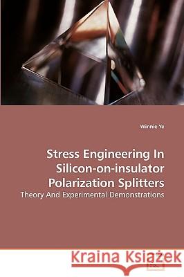 Stress Engineering In Silicon-on-insulator Polarization Splitters Ye, Winnie 9783639236538 VDM VERLAG DR. MULLER AKTIENGESELLSCHAFT & CO - książka