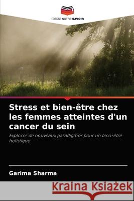 Stress et bien-être chez les femmes atteintes d'un cancer du sein Garima Sharma 9786203251661 Editions Notre Savoir - książka