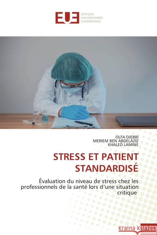 STRESS ET PATIENT STANDARDISÉ DJEBBI, OLFA, BEN ABDELAZIZ, MERIEM, LAMINE, KHALED 9786203438673 Éditions universitaires européennes - książka