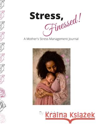 Stress, Finessed!: A Mother's Stress Management Journal Maretta Johnson 9781312679108 Lulu.com - książka