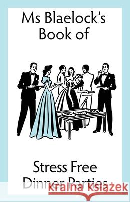 Stress Free Dinner Parties Blaelock, Alexandria 9780648173366 Bluemere Books - książka