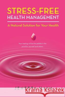 Stress-Free Health Management: A Natural Solution for Your Health Haim, Jenetta 9781452512334 Balboa Press International - książka