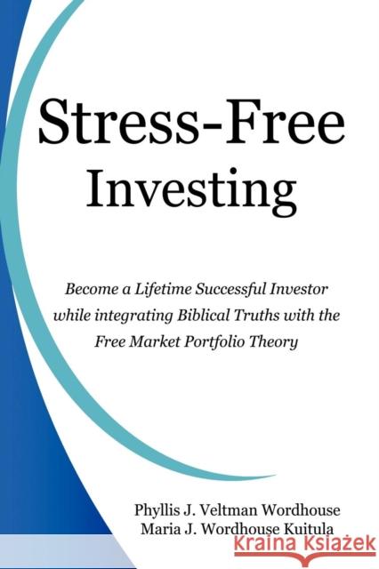 Stress-Free Investing Phyllis J. Wordhouse Maria J. Kuitula 9780982866801 Wordhouse Publications - książka