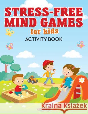 Stress-Free Mind Games For Kids Activity Book Creative Playbooks 9781683239253 Creative Playbooks - książka