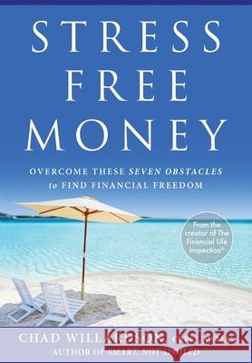 Stress-Free Money: Overcome These Seven Obstacles to Find Financial Freedom Chad Willardson 9781544516738 Lioncrest Publishing - książka