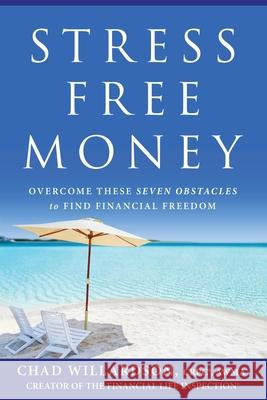 Stress-Free Money: Overcome These Seven Obstacles to Find Financial Freedom Chad Willardson 9781544516745 Lioncrest Publishing - książka