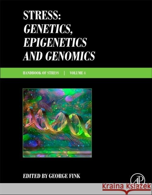 Stress Genetics, Epigenetics and Genomics: Volume 4: Handbook of Stress George Fink 9780128131565 Academic Press - książka