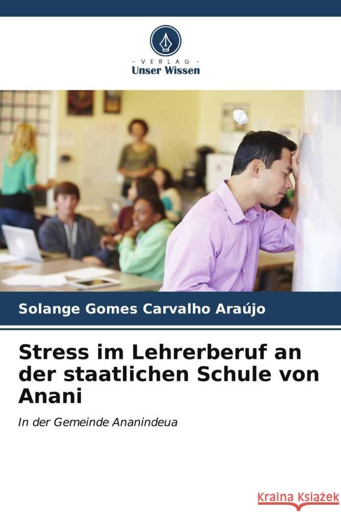 Stress im Lehrerberuf an der staatlichen Schule von Anani Carvalho Araújo, Solange Gomes 9786207120871 Verlag Unser Wissen - książka