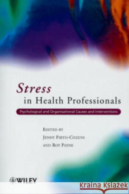 Stress in Health Professionals: Psychological and Organisational Causes and Interventions Firth-Cozens, Jenny 9780471998761 John Wiley & Sons - książka