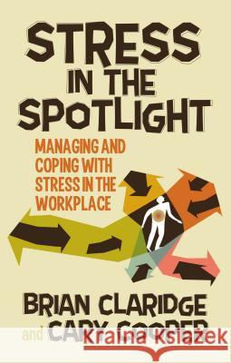 Stress in the Spotlight: Managing and Coping with Stress in the Workplace Claridge, B. 9781137292346 Palgrave MacMillan - książka