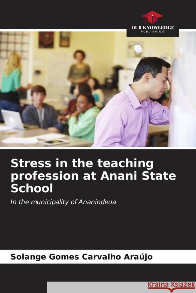 Stress in the teaching profession at Anani State School Solange Gomes Carvalh 9786207120888 Our Knowledge Publishing - książka