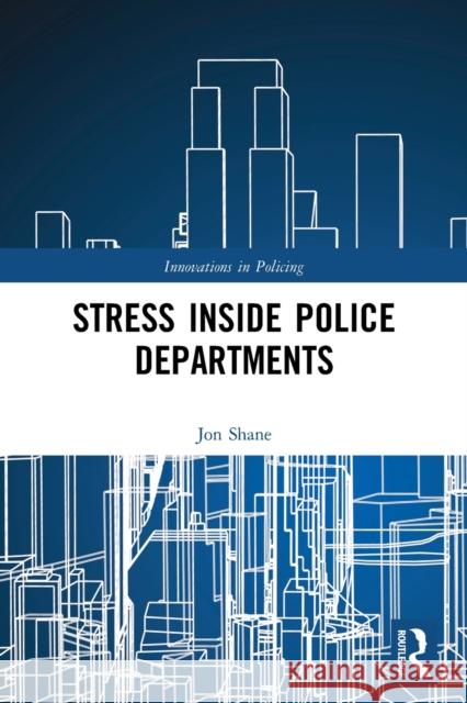 Stress Inside Police Departments: How the Organization Creates Stress and Performance Problems in Police Officers Shane, Jon 9780367531799 Routledge - książka