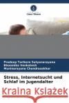 Stress, Internetsucht und Schlaf im Jugendalter Tarikere Satyanarayana, Pradeep, Venkatesh, Bhoomika, Chandrasekhar, Muninarayana 9786204467238 Verlag Unser Wissen