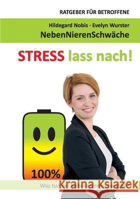 STRESS lass nach!: Ratgeber für Betroffene. Was tun bei Nebennierenschwäche? Nobis, Hildegard 9783752887013 Books on Demand - książka