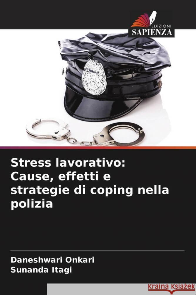 Stress lavorativo: Cause, effetti e strategie di coping nella polizia Onkari, Daneshwari, Itagi, Sunanda 9786206299905 Edizioni Sapienza - książka