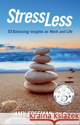 Stress Less: 10 Balancing Insights on Work and Life Amy L. Freeman 9780964197121 Daylight Press - książka