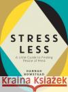 Stress Less: A Little Guide to Finding Peace of Mind Hannah Bowstead 9781837990818 Summersdale Publishers