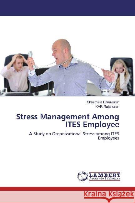 Stress Management Among ITES Employee : A Study on Organizational Stress among ITES Employees Diwakaran, Shyamala; Rajandran, KVR 9786139998180 LAP Lambert Academic Publishing - książka