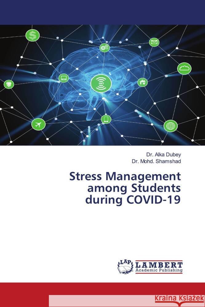 Stress Management among Students during COVID-19 Dubey, Dr. Alka, Shamshad, Dr. Mohd. 9786204954547 LAP Lambert Academic Publishing - książka