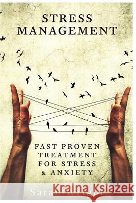 Stress Management: Fast Proven Treatment For Stress & Anxiety Sarah Wright (Royal Holloway University of London UK) 9781548758516 Createspace Independent Publishing Platform - książka