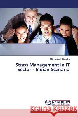 Stress Management in It Sector - Indian Scenario Chandra M. S. Yathish 9783844398311 LAP Lambert Academic Publishing - książka