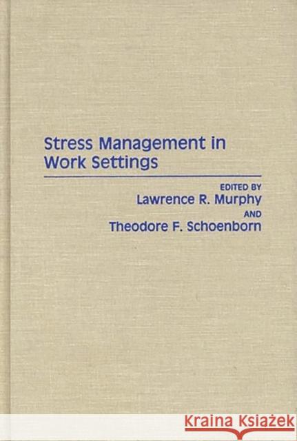 Stress Management in Work Settings Lawrence R. Murphy Theodore F. Schoenborn 9780275932718 Praeger Publishers - książka