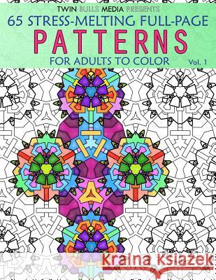 Stress-Melting Full-Page Patterns - Volume 1: 65 Designs for Adults to Color Twin Bulls Media Daniel Davidson 9781537487670 Createspace Independent Publishing Platform - książka