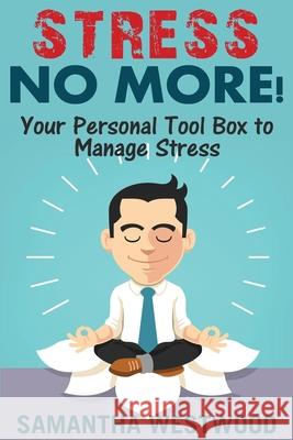 Stress No More!: Your Personal Tool Box to Manage Stress Samantha Westwood 9781544716978 Createspace Independent Publishing Platform - książka