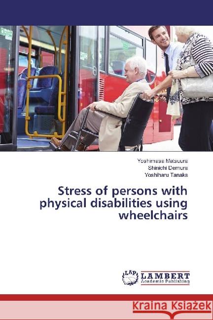 Stress of persons with physical disabilities using wheelchairs Matsuura, Yoshimasa; Demura, Shinichi; Tanaka, Yoshiharu 9783330078895 LAP Lambert Academic Publishing - książka