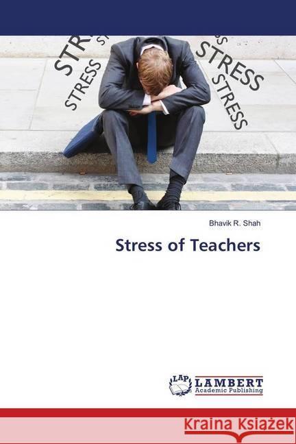 Stress of Teachers Shah, Bhavik R. 9786139867905 LAP Lambert Academic Publishing - książka