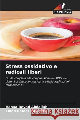 Stress ossidativo e radicali liberi Abdallah, Hanaa Reyad, Youness, Eman  Refaat 9786209368172 Edizioni Sapienza - książka