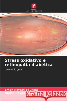 Stress oxidativo e retinopatia diabética Youness, Eman Refaat, Abdallah, Hanaa Reyad 9786208990046 Edições Nosso Conhecimento - książka