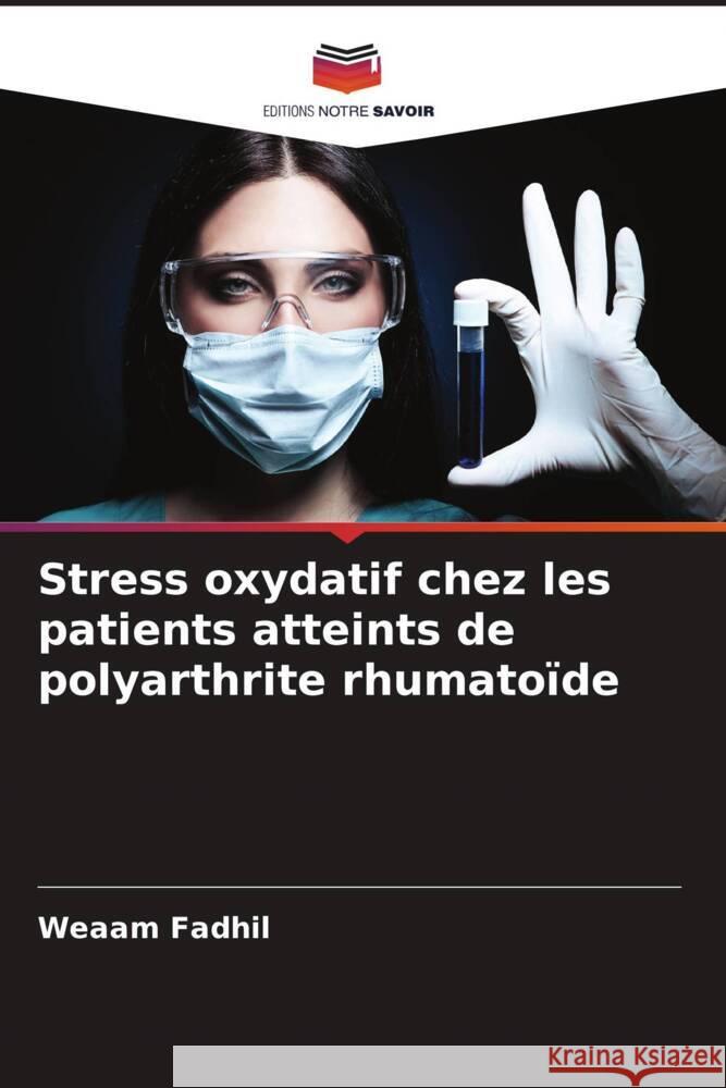 Stress oxydatif chez les patients atteints de polyarthrite rhumatoïde Fadhil, Weaam 9786204475479 Editions Notre Savoir - książka