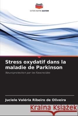 Stress oxydatif dans la maladie de Parkinson Ribeiro de Oliveira, Juciele Valéria 9786207822416 Editions Notre Savoir - książka