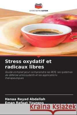 Stress oxydatif et radicaux libres Hanaa Reyad Abdallah Eman Refaat Youness 9786209365614 Editions Notre Savoir - książka