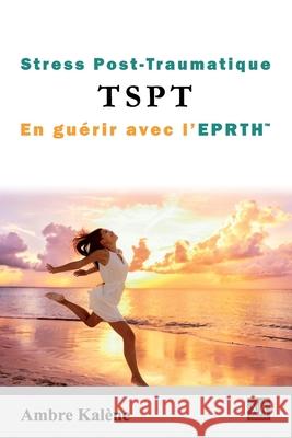 Stress Post-Traumatique TSPT En gu?rir avec l'EPRTH(TM) Ambre Kal?ne 9782494070103 AK - książka