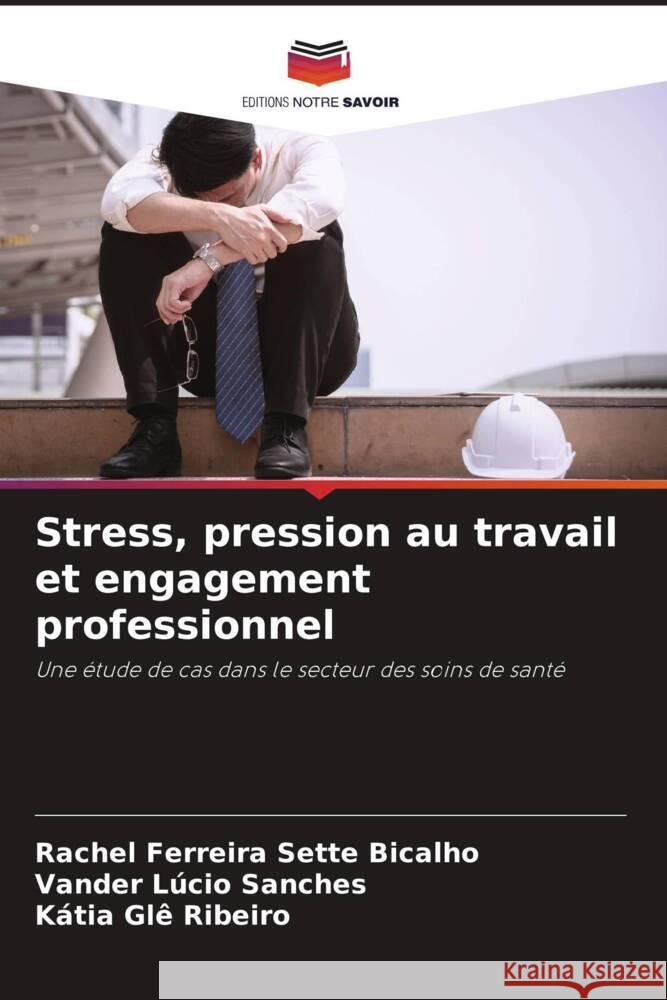 Stress, pression au travail et engagement professionnel Rachel Ferreira Sette Bicalho Vander L?cio Sanches K?tia Gl? Ribeiro 9786208157029 Editions Notre Savoir - książka