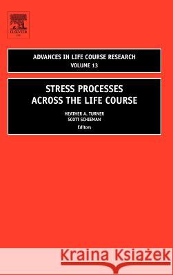 Stress Processes across the Life Course Heather A. Turner Scott Schieman 9780762314690 JAI Press - książka