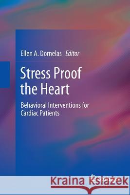 Stress Proof the Heart: Behavioral Interventions for Cardiac Patients Dornelas, Ellen A. 9781489998279 Springer - książka