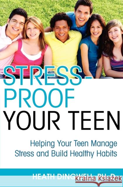 Stress-Proof Your Teen: Helping Your Teen Manage Stress and Build Healthy Habits Heath Dingwell 9781596528239 Turner Publishing Company (KY) - książka
