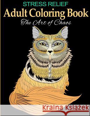 Stress Relief Adult Coloring Book: The Art of Chaos Happy Coloring 9781530077946 Createspace Independent Publishing Platform - książka