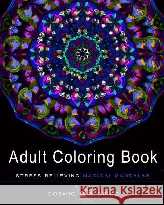Stress Relieving Magical Mandalas, Volume 1 Cosmic Coloring Books 9781517263485 Createspace - książka
