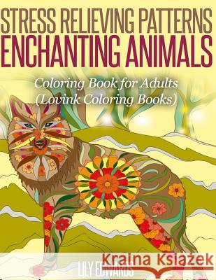 Stress Relieving Patterns Enchanting Animals: Coloring Book for Adults Lily Edwards Lovink Colorin 9781517533335 Createspace - książka
